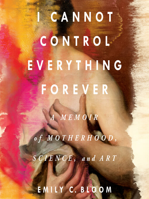 Title details for I Cannot Control Everything Forever by Emily C. Bloom - Available